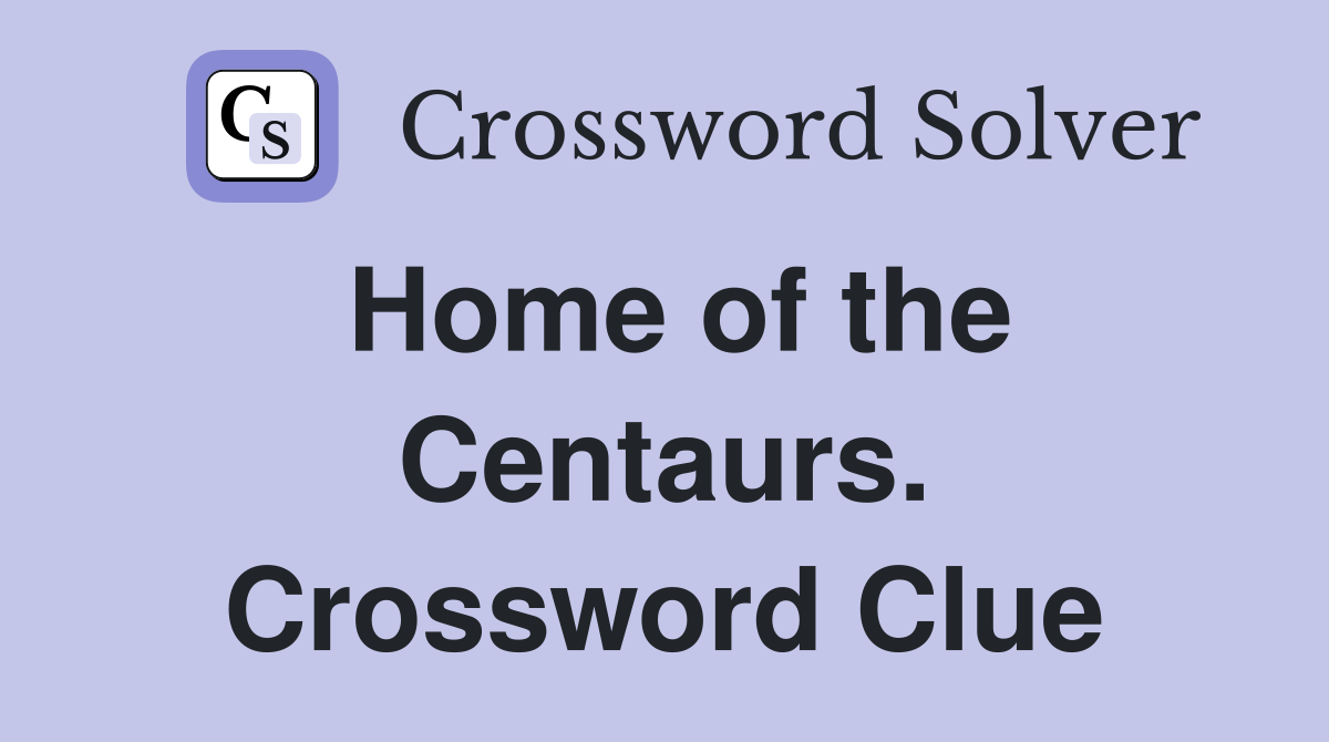 Home of the Centaurs. Crossword Clue