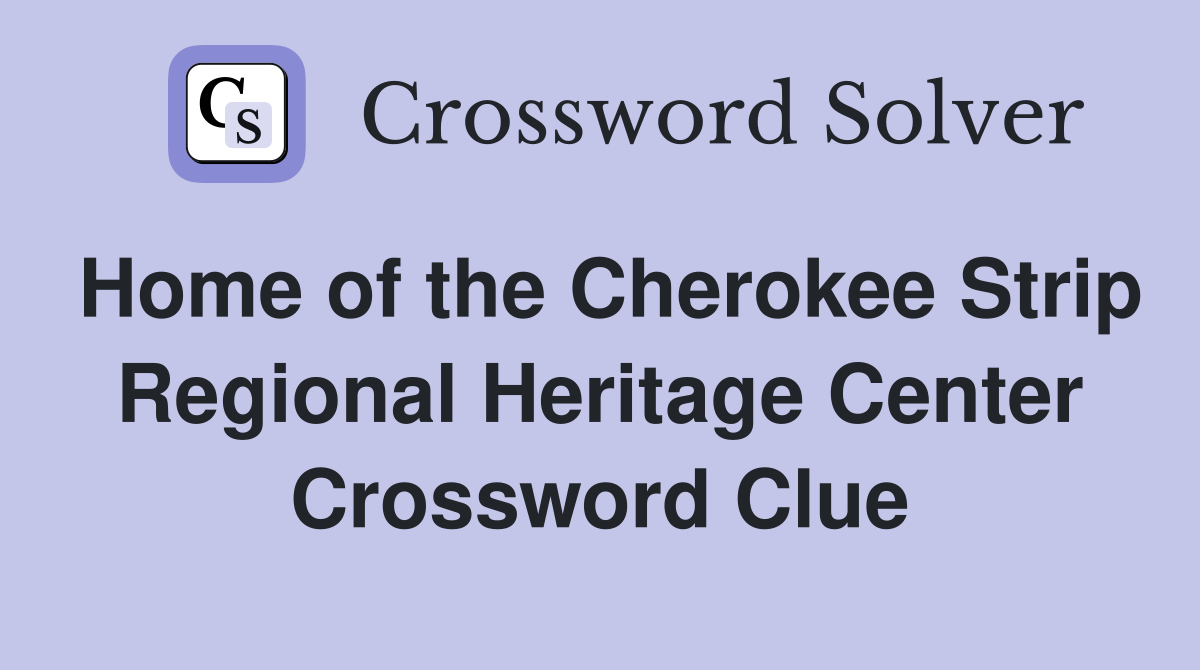 Home of the Cherokee Strip Regional Heritage Center Crossword Clue