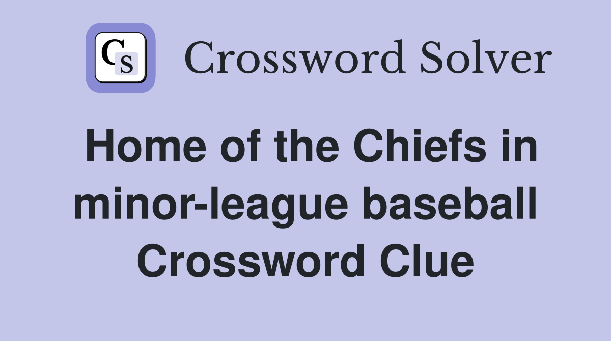 Home of the Chiefs in minor-league baseball Crossword Clue