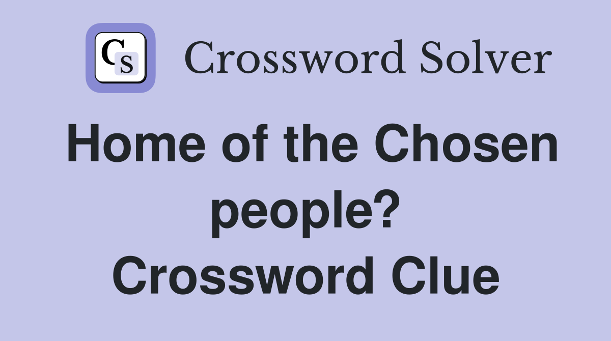 Home of the Chosen people? Crossword Clue