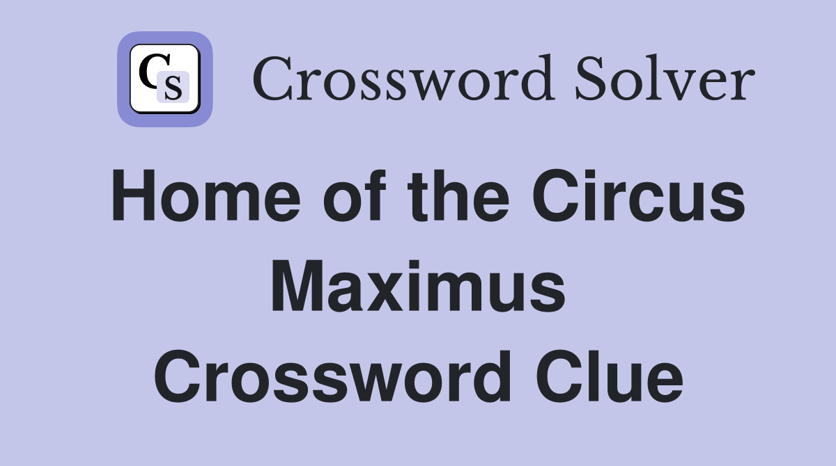 Home of the Circus Maximus Crossword Clue