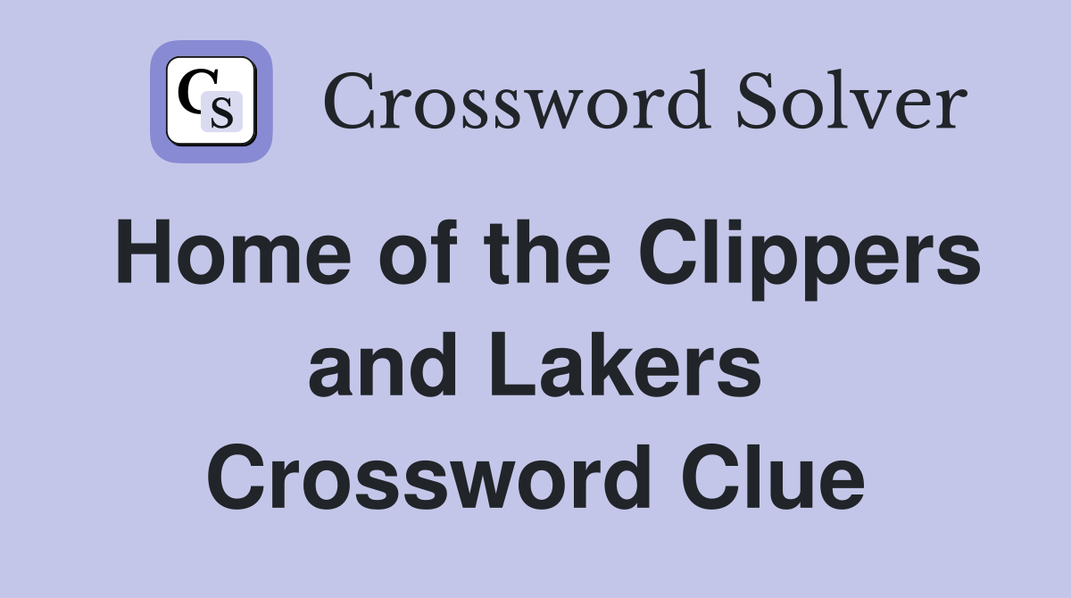 Home of the Clippers and Lakers Crossword Clue
