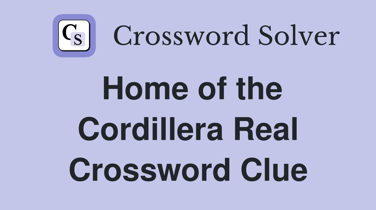 Home of the Cordillera Real Crossword Clue