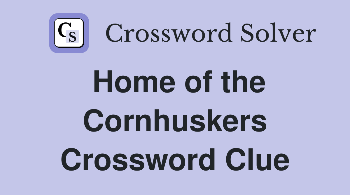 Home of the Cornhuskers Crossword Clue