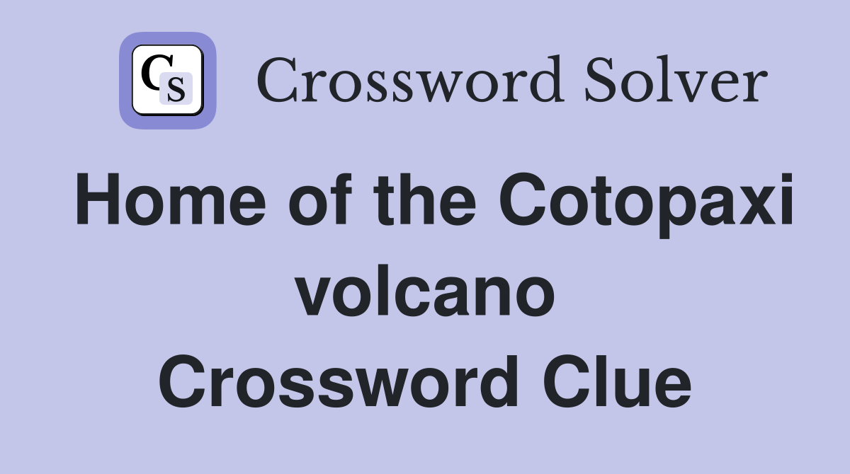Home of the Cotopaxi volcano Crossword Clue