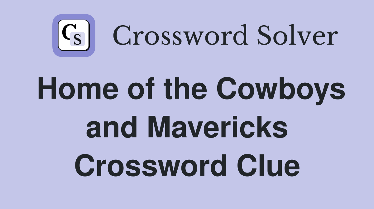 Home of the Cowboys and Mavericks Crossword Clue