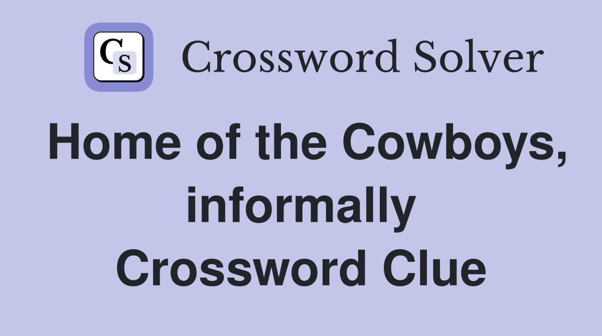 Home of the Cowboys, informally Crossword Clue