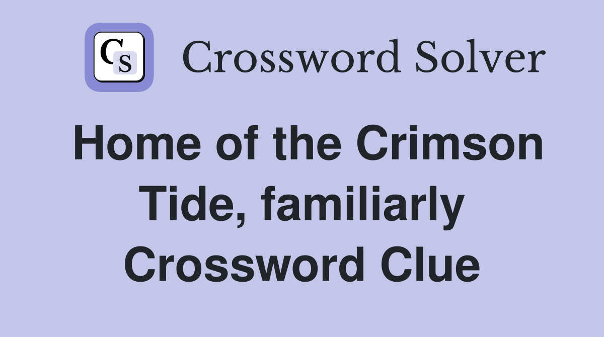 Home of the Crimson Tide, familiarly Crossword Clue