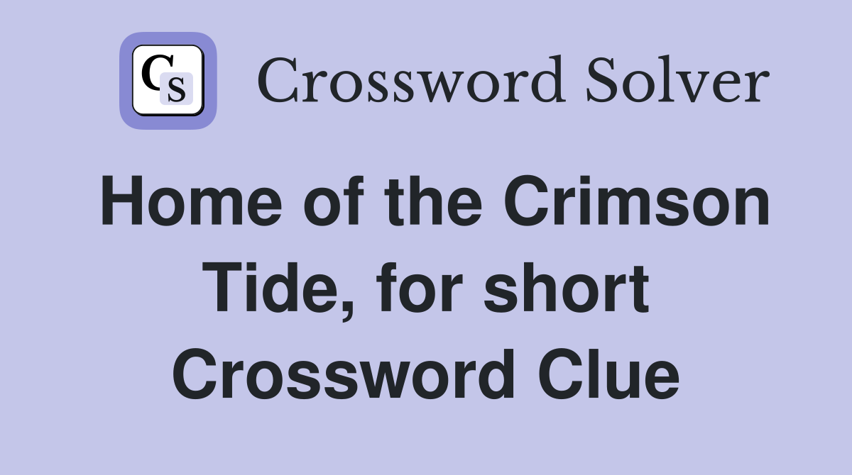 Home of the Crimson Tide, for short Crossword Clue