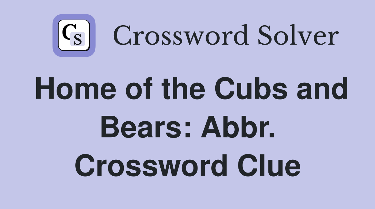 Home of the Cubs and Bears: Abbr. Crossword Clue