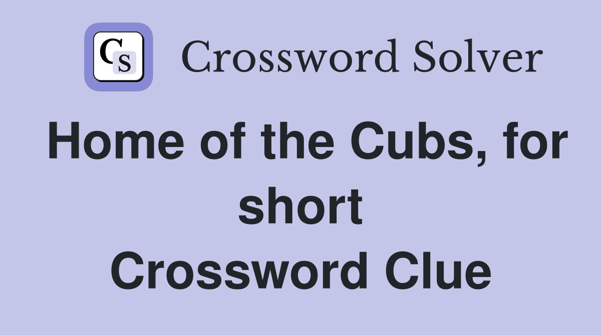 Home of the Cubs, for short Crossword Clue