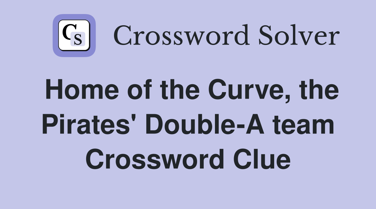Home of the Curve, the Pirates' Double-A team Crossword Clue