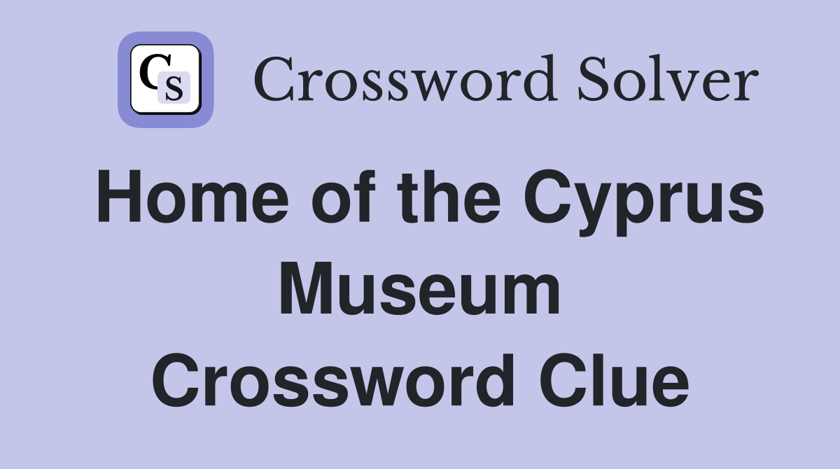 Home of the Cyprus Museum Crossword Clue