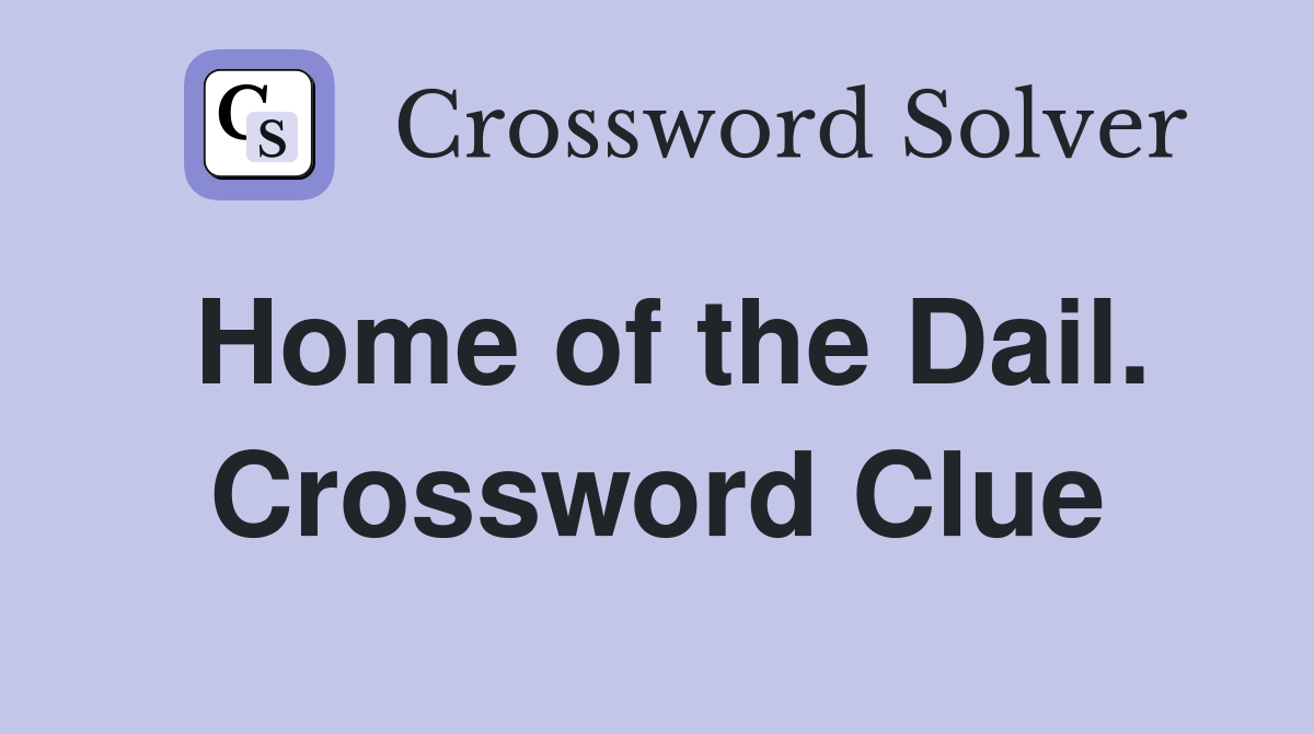 Home of the Dail. Crossword Clue