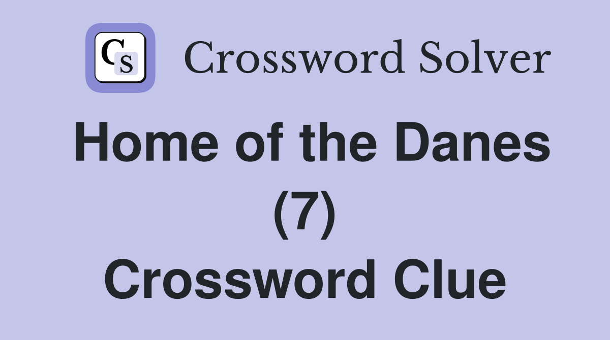 Home of the Danes (7) Crossword Clue