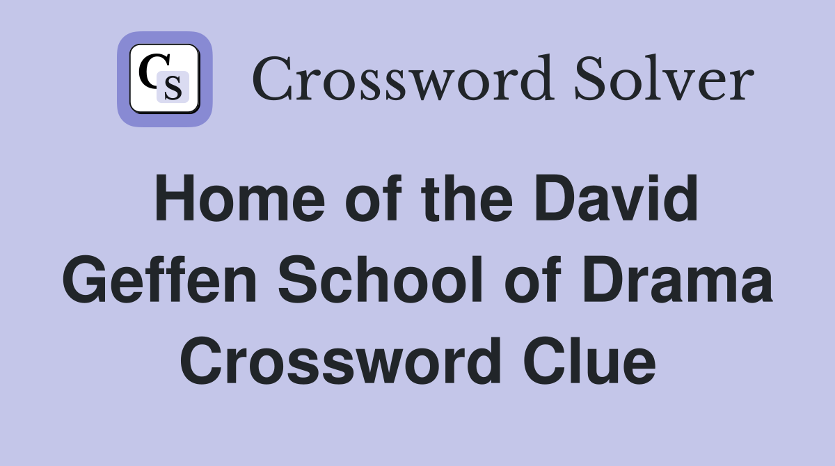 Home of the David Geffen School of Drama Crossword Clue