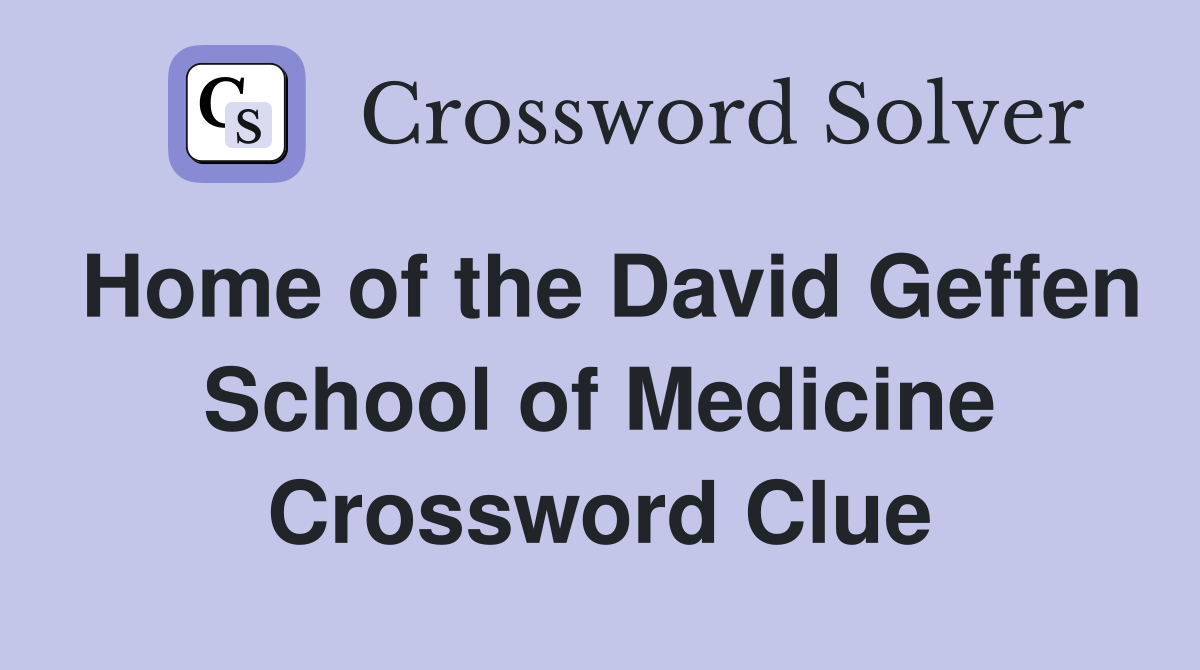 Home of the David Geffen School of Medicine Crossword Clue