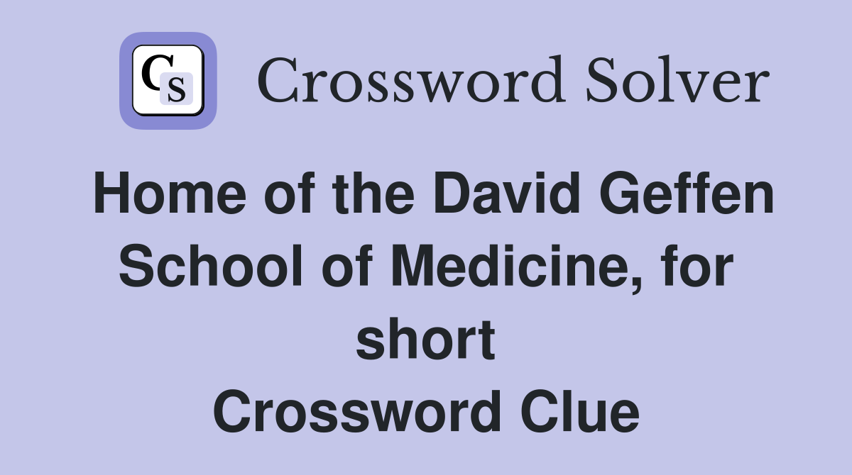 Home of the David Geffen School of Medicine, for short Crossword Clue