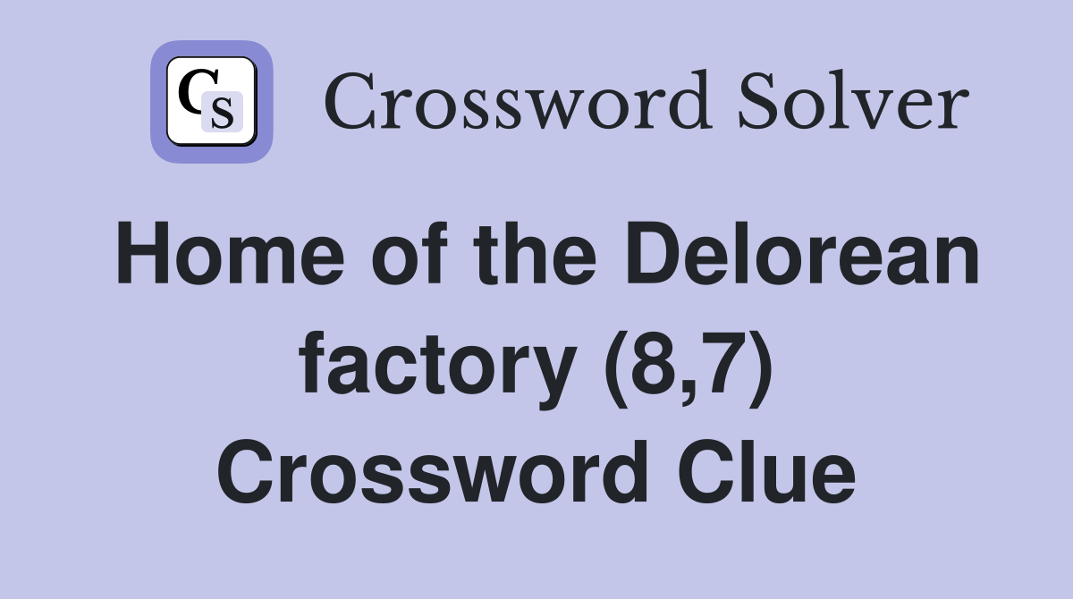 Home of the Delorean factory (8,7) Crossword Clue