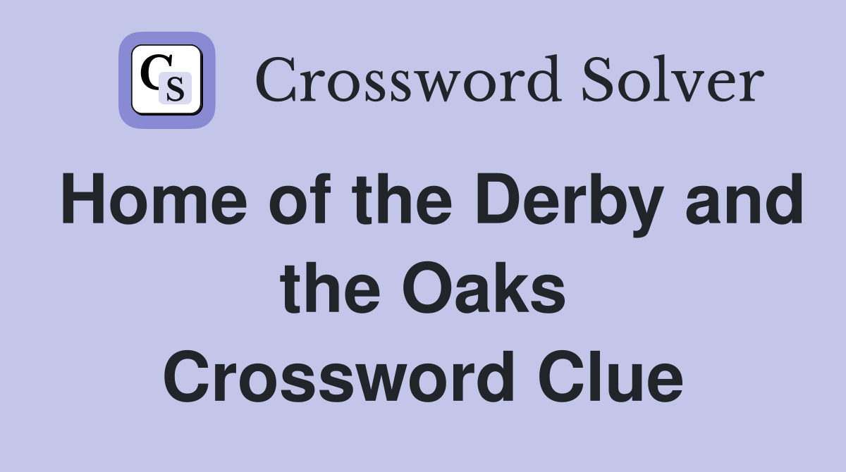 Home of the Derby and the Oaks Crossword Clue