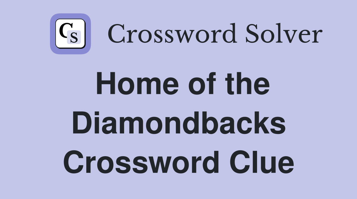 Home of the Diamondbacks Crossword Clue