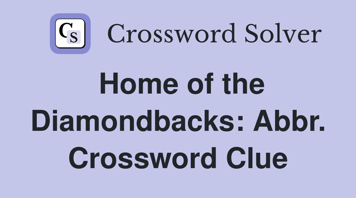 Home of the Diamondbacks: Abbr. Crossword Clue