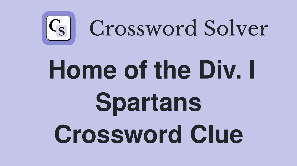 Home of the Div. I Spartans Crossword Clue