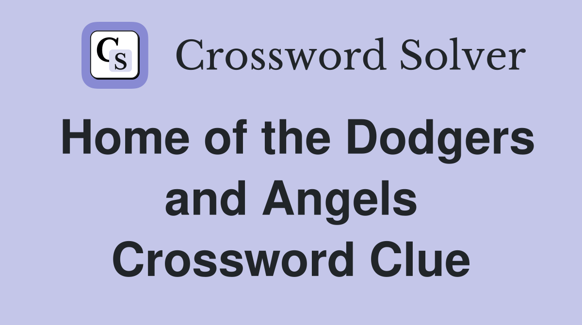 Home of the Dodgers and Angels Crossword Clue
