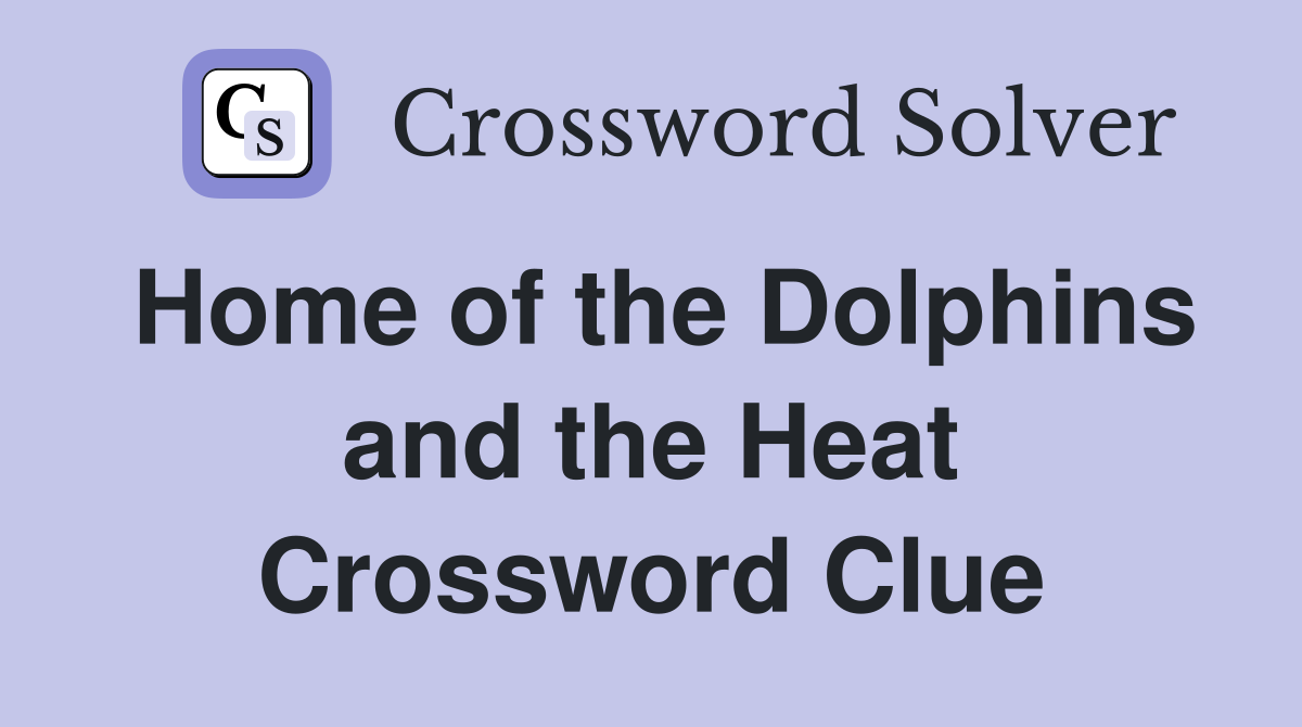 Home of the Dolphins and the Heat Crossword Clue
