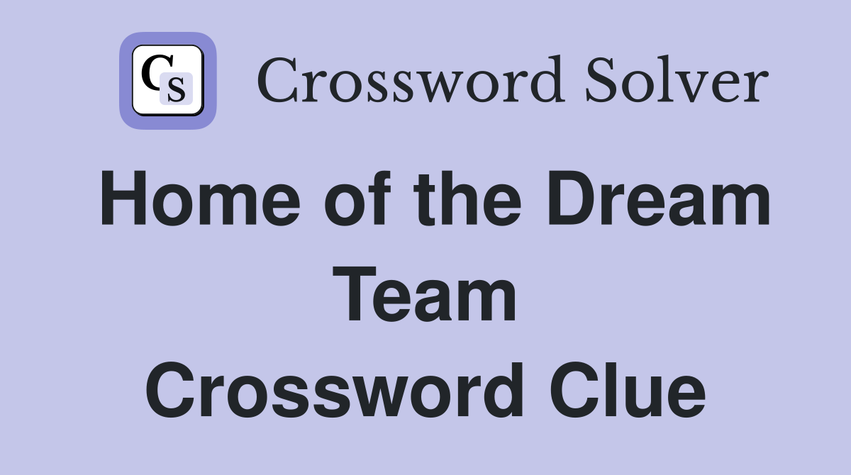 Home of the Dream Team Crossword Clue
