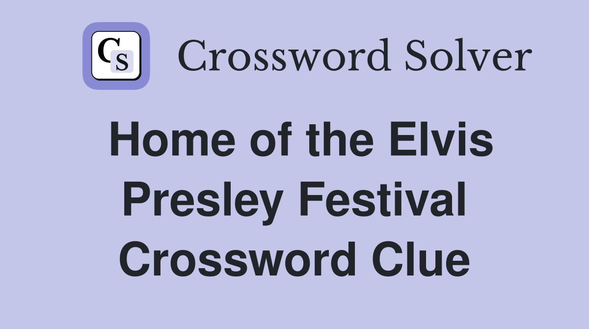Home of the Elvis Presley Festival Crossword Clue