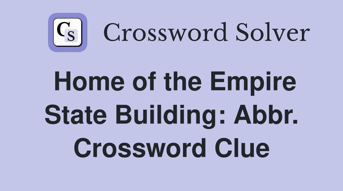 Home of the Empire State Building: Abbr. Crossword Clue