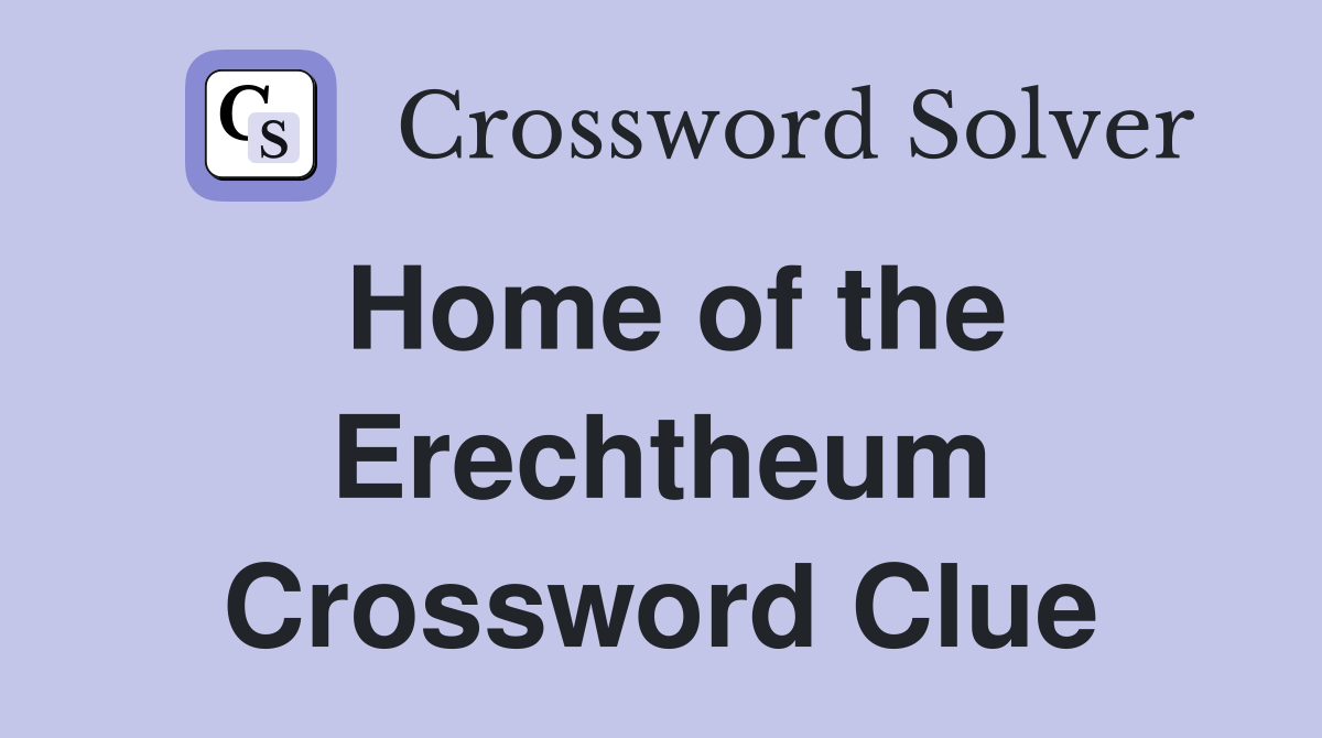 Home of the Erechtheum Crossword Clue