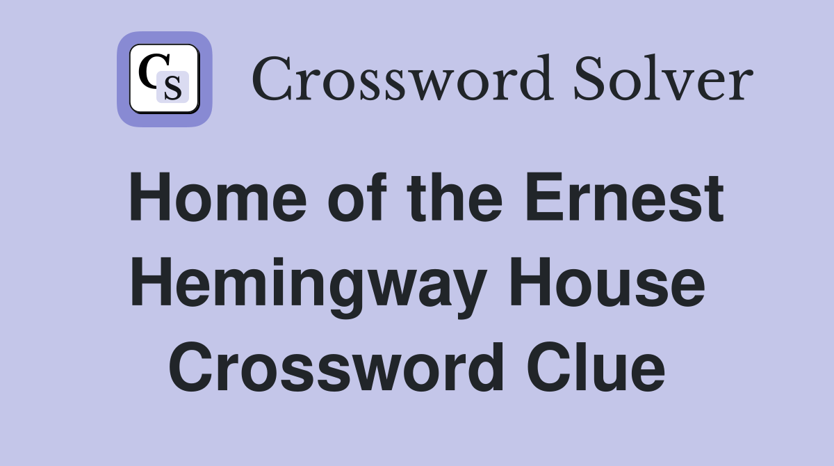 Home of the Ernest Hemingway House Crossword Clue