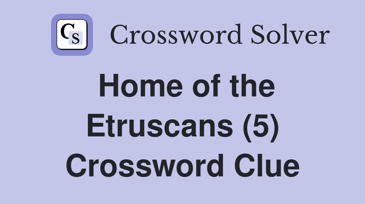 Home of the Etruscans (5) Crossword Clue