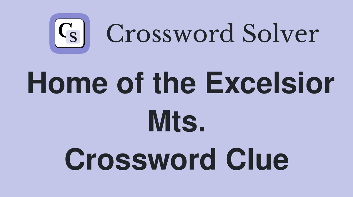 Home of the Excelsior Mts. Crossword Clue