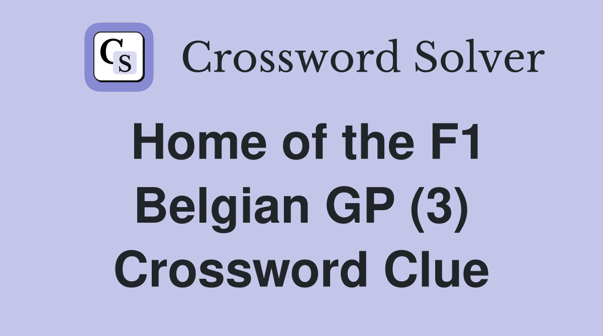 Home of the F1 Belgian GP (3) Crossword Clue