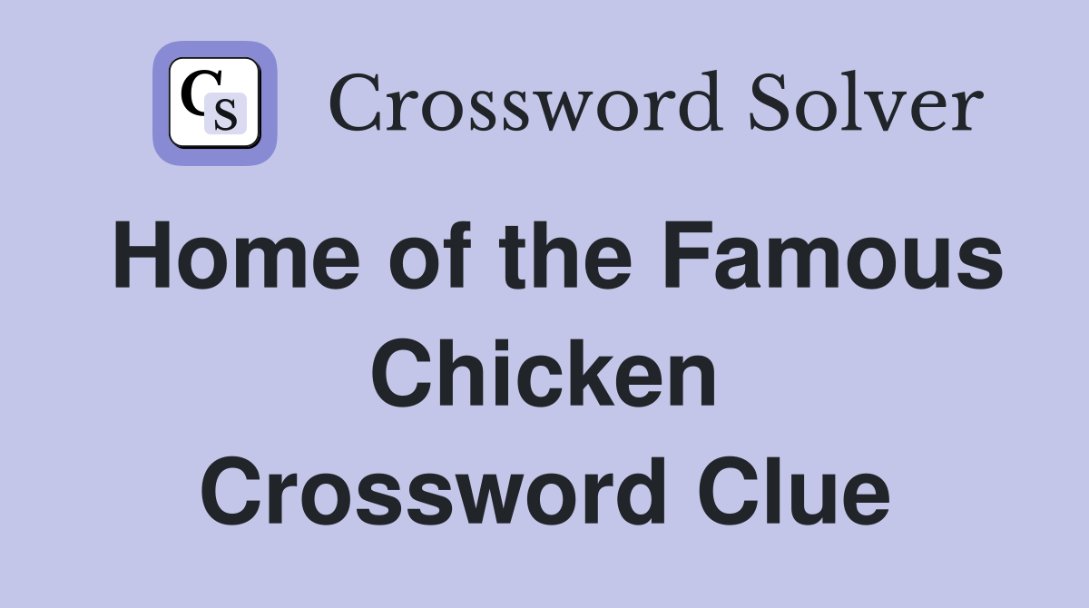 Home of the Famous Chicken Crossword Clue