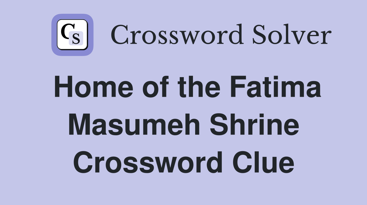 Home of the Fatima Masumeh Shrine Crossword Clue