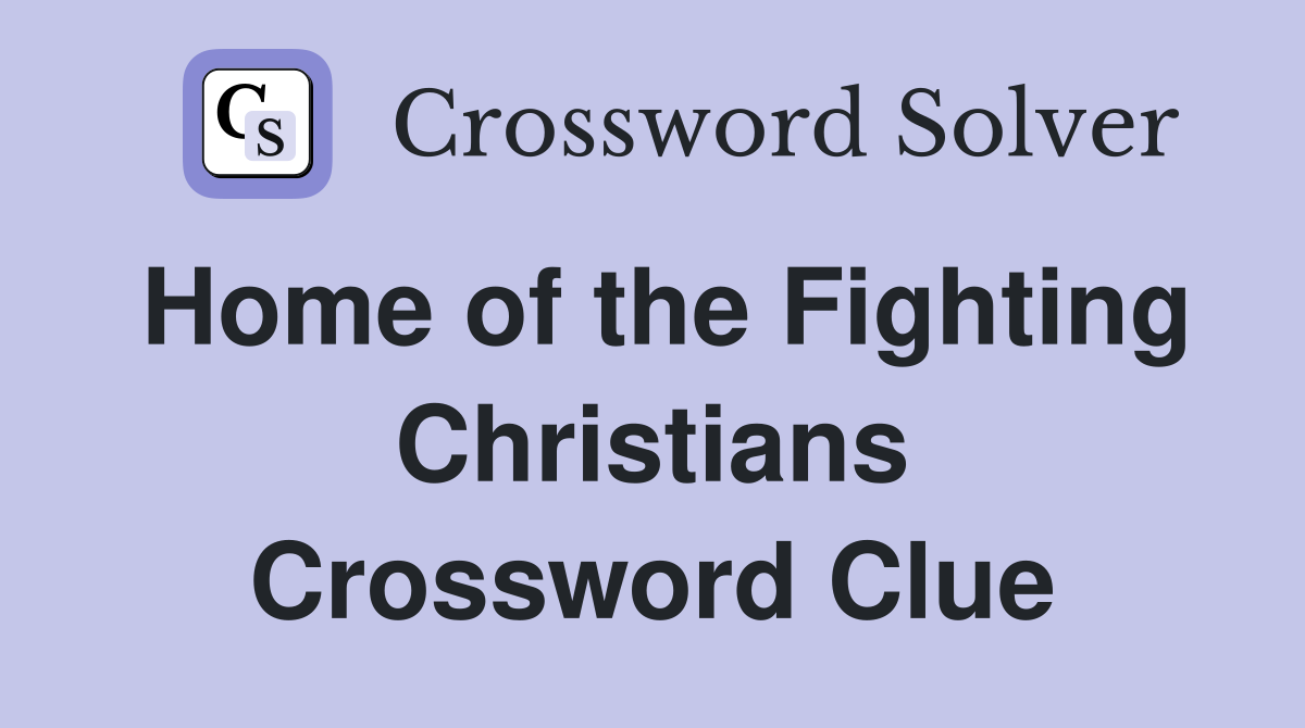 Home of the Fighting Christians Crossword Clue