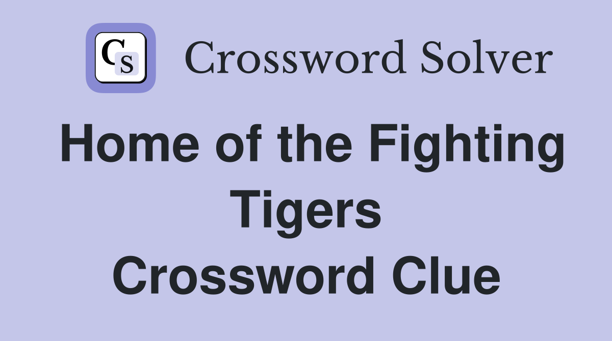Home of the Fighting Tigers Crossword Clue