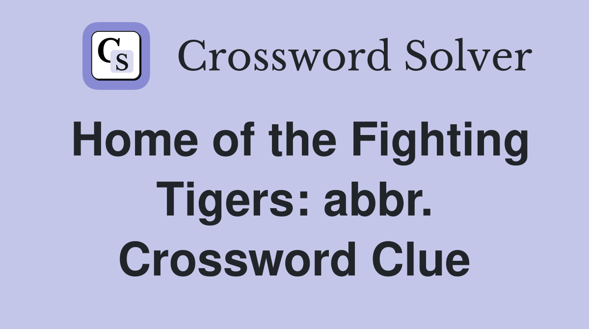 Home of the Fighting Tigers: abbr. Crossword Clue