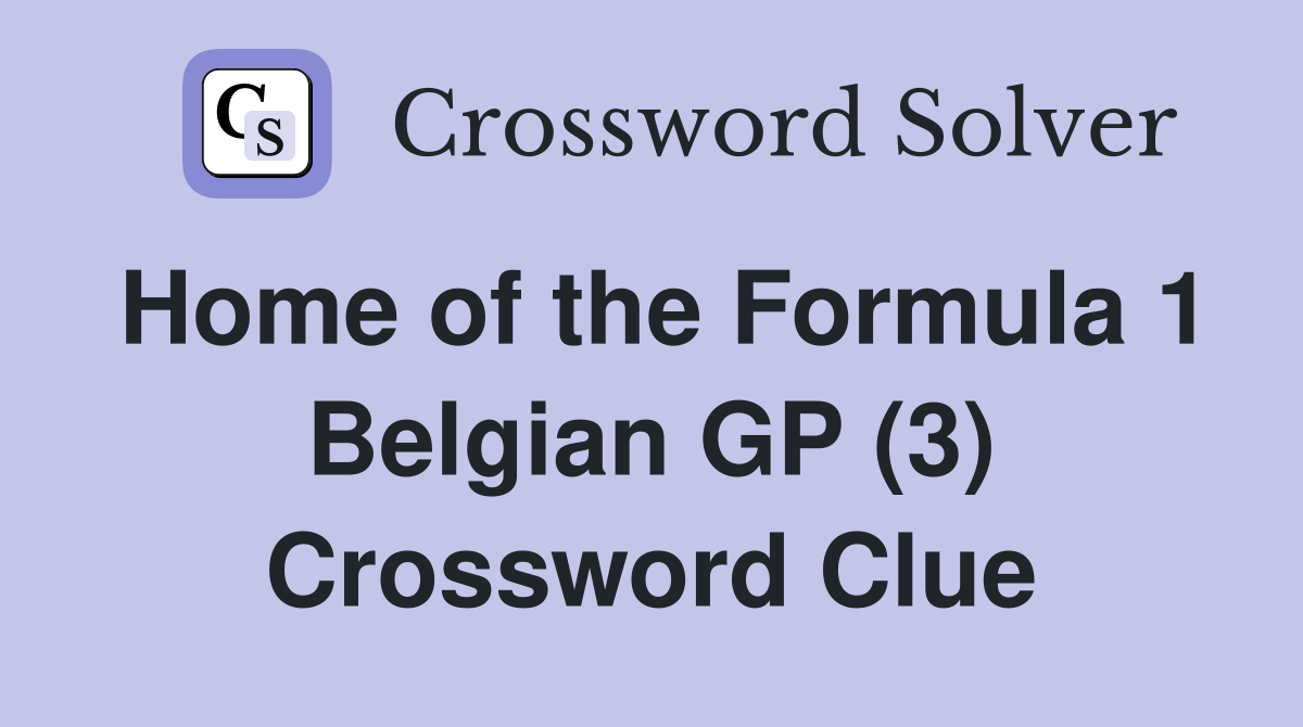 Home of the Formula 1 Belgian GP (3) Crossword Clue