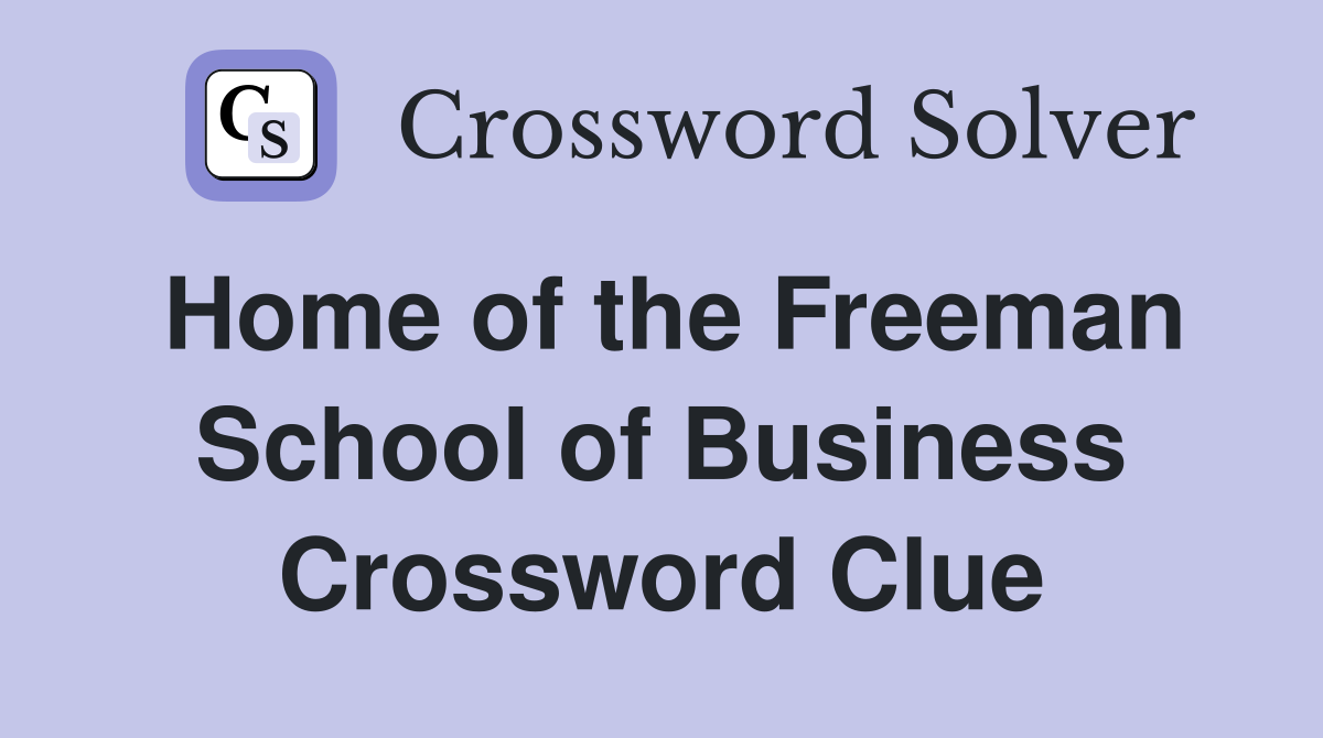 Home of the Freeman School of Business Crossword Clue