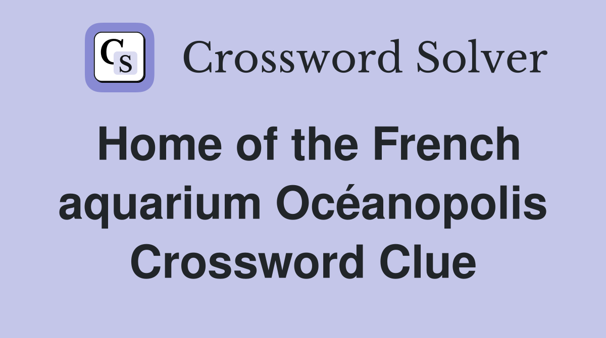 Home of the French aquarium Océanopolis Crossword Clue