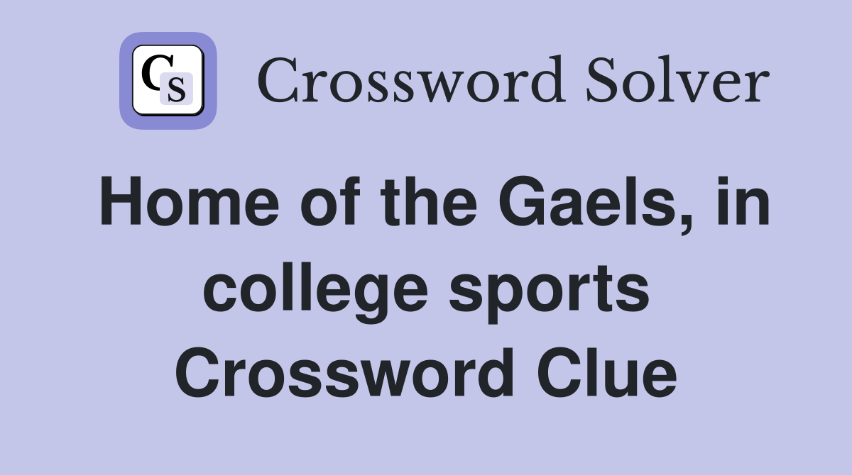 Home of the Gaels, in college sports Crossword Clue