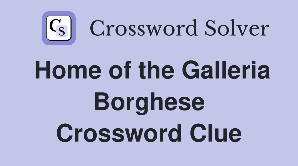 Home of the Galleria Borghese Crossword Clue