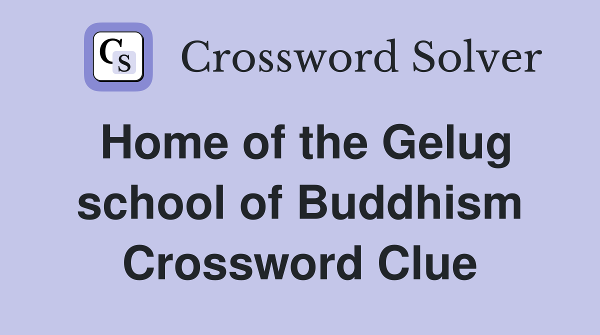 Home of the Gelug school of Buddhism Crossword Clue