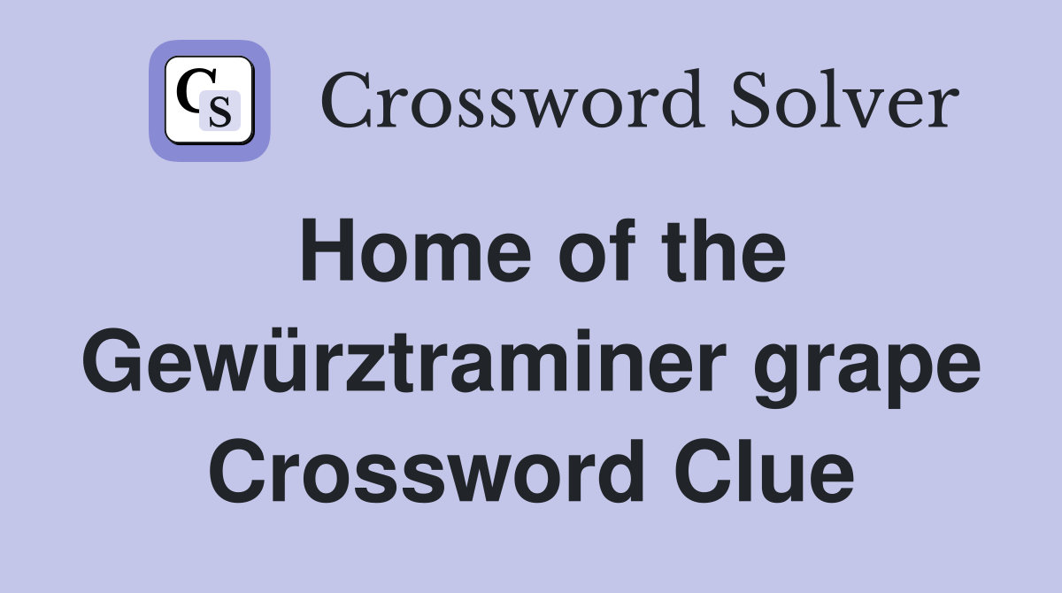 Home of the Gewürztraminer grape Crossword Clue