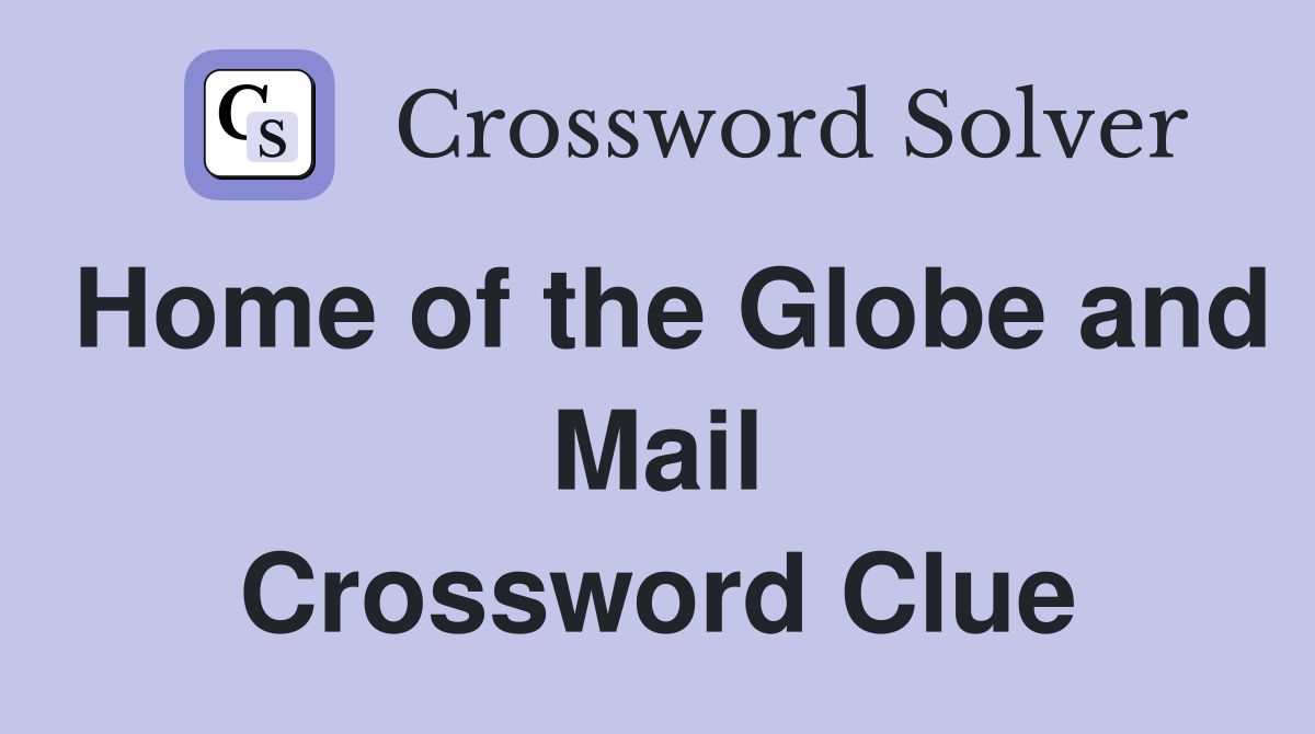 Home of the Globe and Mail Crossword Clue
